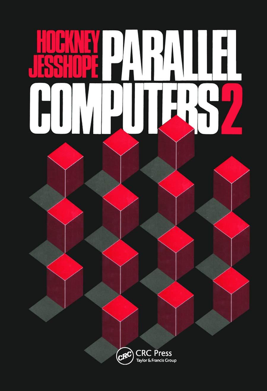 parallel computers 2 1st edition r.w hockney, c.r jesshope 0367456044, 9780367456047