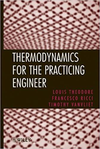 thermodynamics for the practicing engineer 1st edition louis theodore, francesco ricci, timothy vanvliet