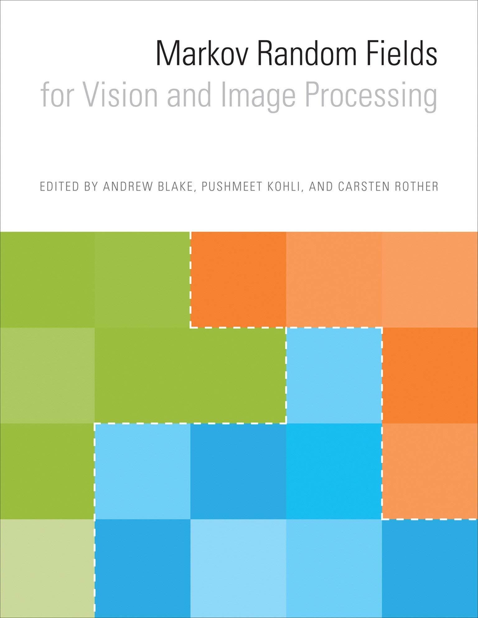 markov random fields for vision and image processing 1st edition andrew blake, pushmeet kohli, carsten rother
