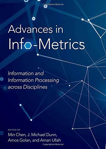 advances in info metrics information and information processing across disciplines 1st edition min chen, j.