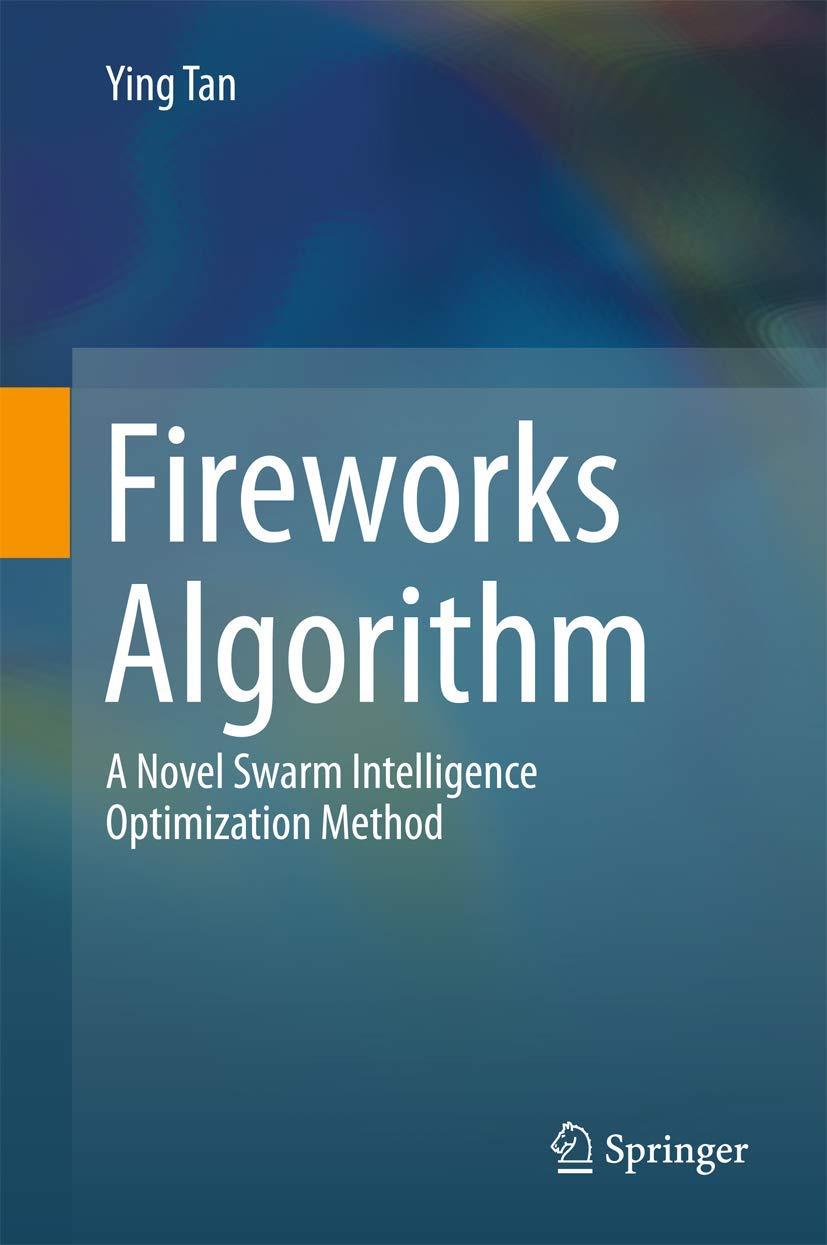fireworks algorithm a novel swarm intelligence optimization method 1st edition ying tan 3662463520,
