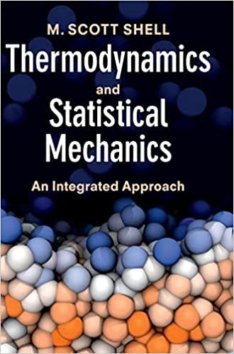thermodynamics and statistical mechanics an integrated approach 1st edition m. scott shell 1107014530,