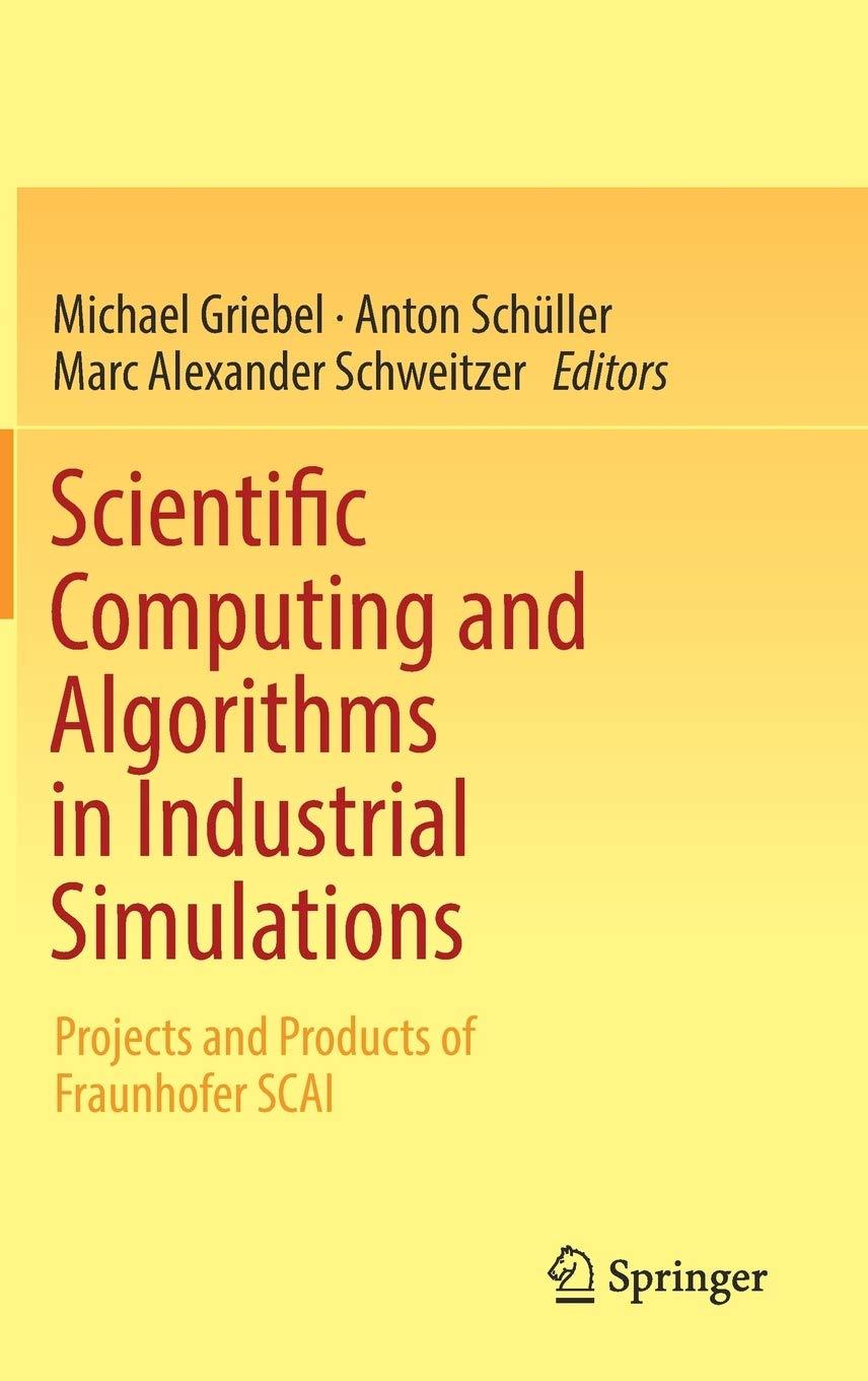 scientific computing and algorithms in industrial simulations 1st edition michael griebel, anton schüller,