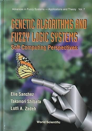genetic algorithms and fuzzy logic systems soft computing perspectives 1st edition elie sanchez 9810224230,