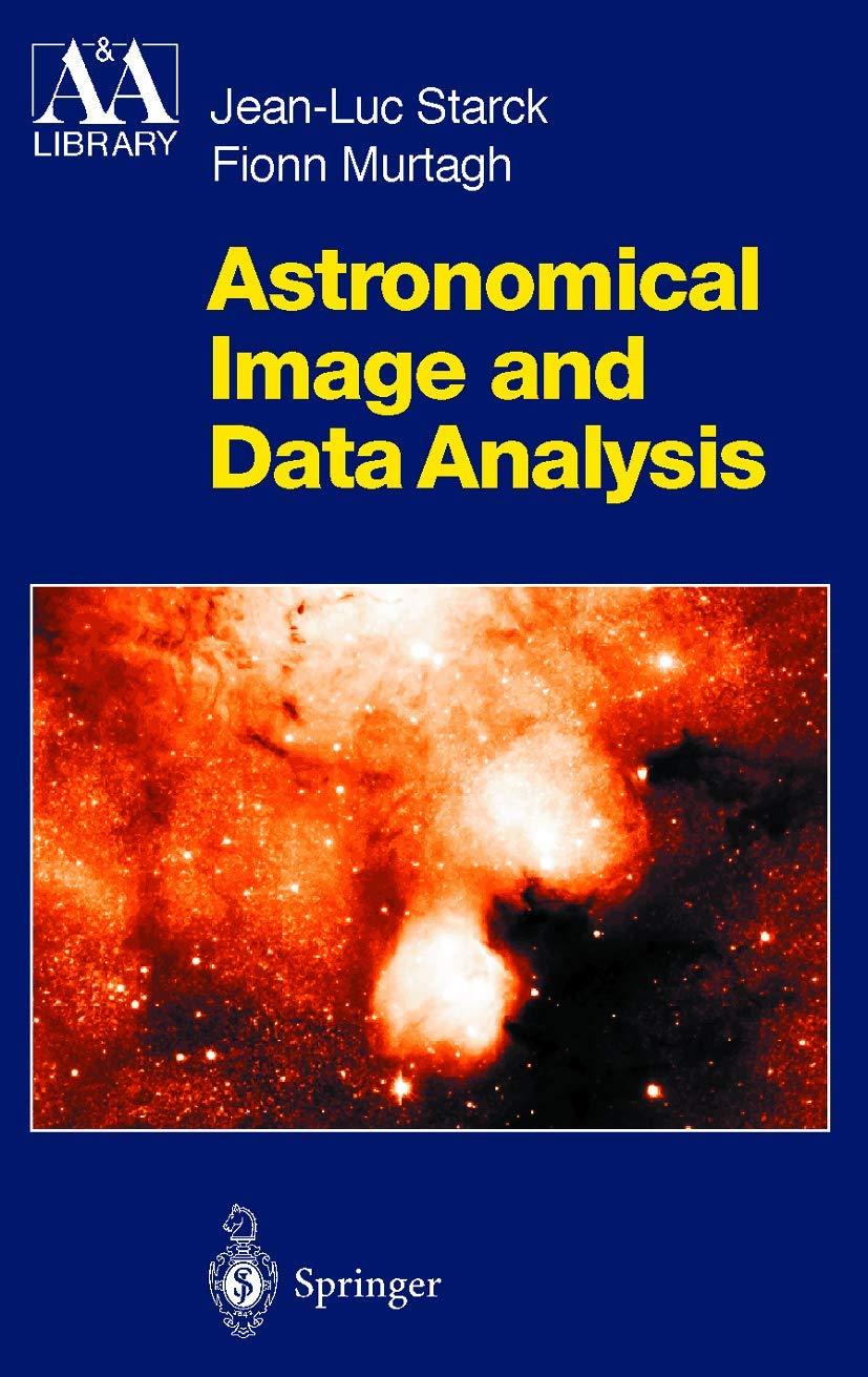 astronomical image and data analysis 1st edition j.-l. starck, f. murtagh 3540428852, 9783540428855