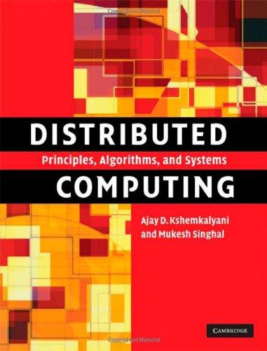 distributed computing principles algorithms and systems 1st edition ajay d. kshemkalyani, mukesh singhal
