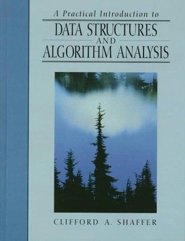 practical introduction to data structures and algorithm analysis 1st edition clifford shaffer 0131907522,