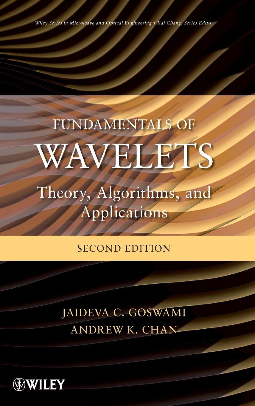 fundamentals of wavelets theory algorithms and applications 2nd edition jaideva c. goswami, andrew k. chan