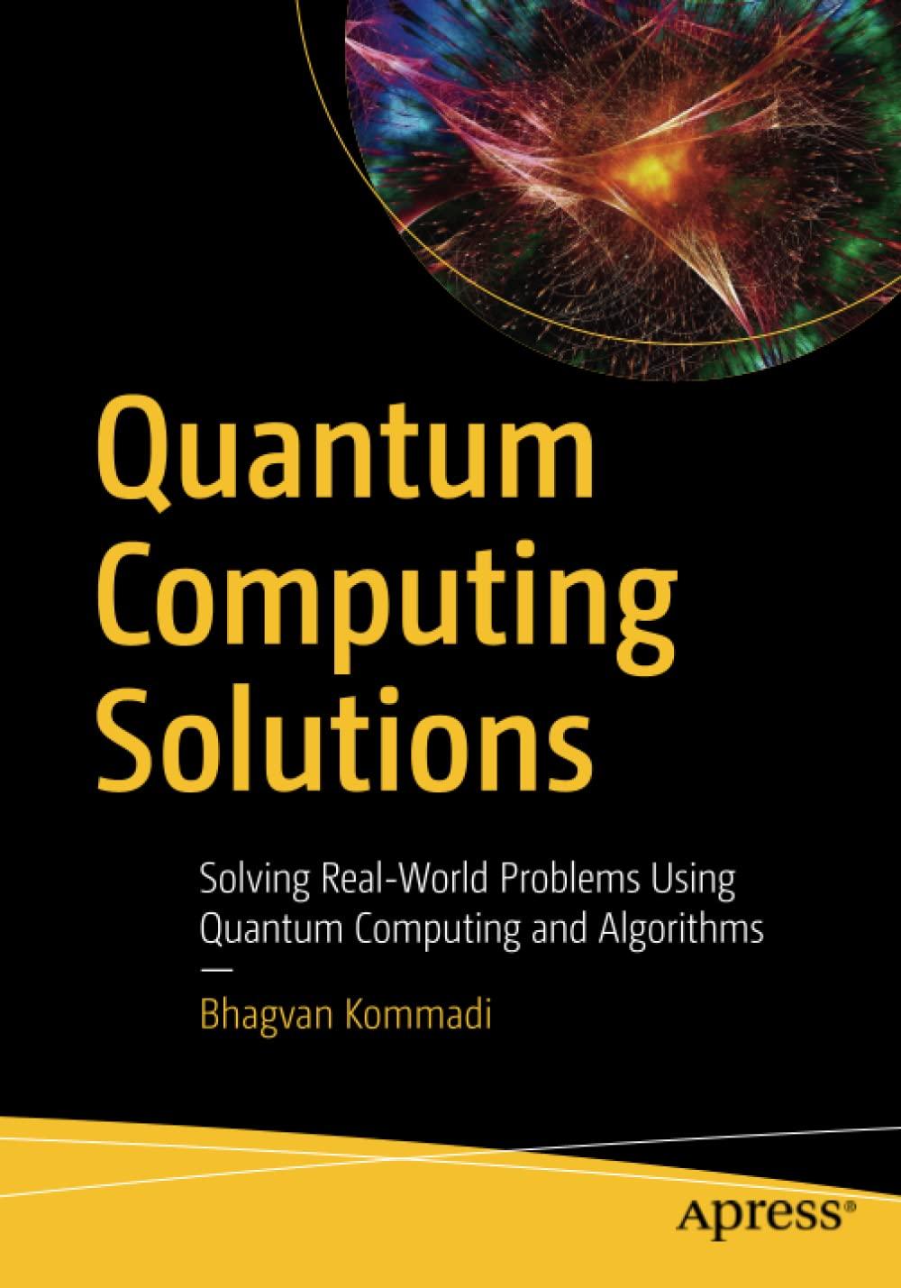 quantum computing solutions solving real world problems using quantum computing and algorithms 1st edition