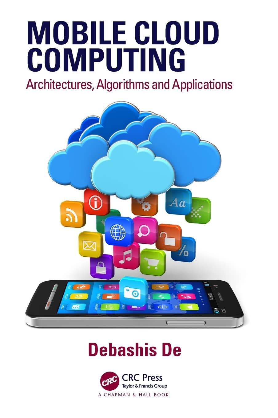 mobile cloud computing architectures algorithms and applications 1st edition debashis de 1482242834,