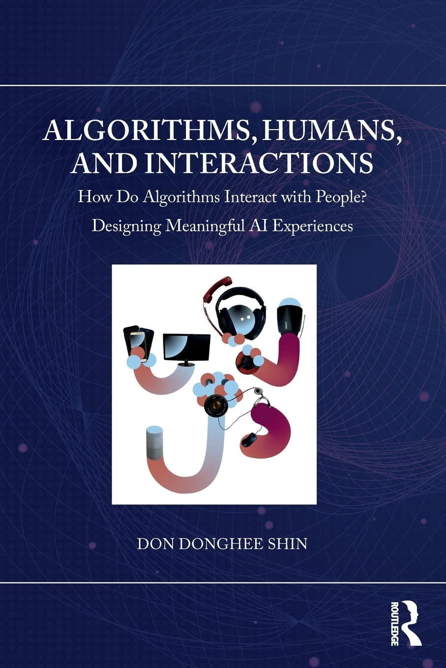 algorithms humans and interactions 1st edition don donghee shin 1032332972, 9781032332970