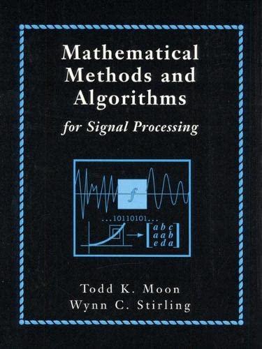 mathematical methods and algorithms for signal processing 1st edition todd moon, wynn stirling 0201361868,
