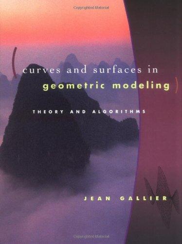 curves and surfaces in geometric modeling theory and algorithms 1st edition jean gallier 1558605991,