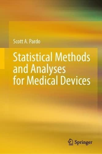 statistical methods and analyses for medical devices 1st edition scott a. pardo 3031261380, 9783031261381