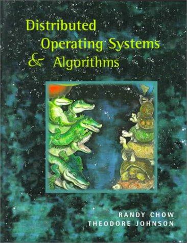 distributed operating systems and algorithms 1st edition randy chow, theodore johnson 0201498383,