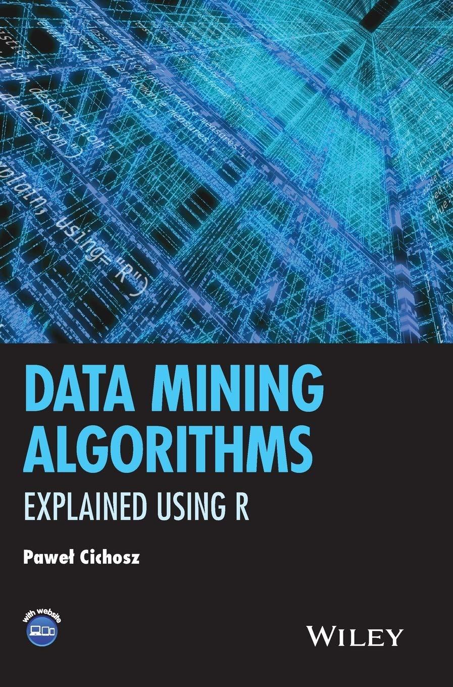 data mining algorithms explained using r 1st edition pawel cichosz 111833258x, 9781118332580