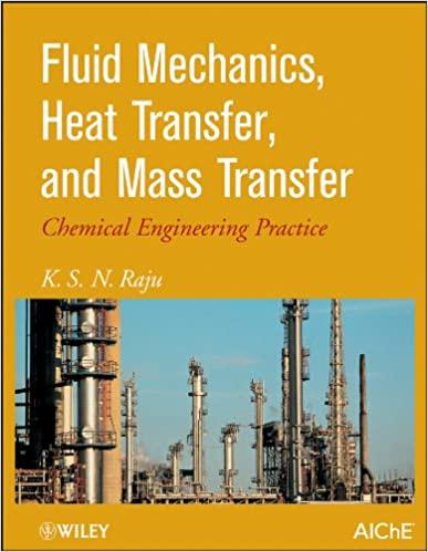 fluid mechanics heat transfer and mass transfer chemical engineering practice 1st edition k. s. raju