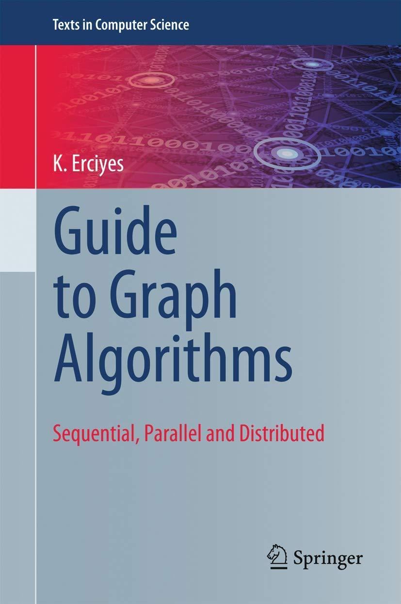 guide to graph algorithms sequential parallel and distributed 1st edition k erciyes 331973234x, 9783319732343