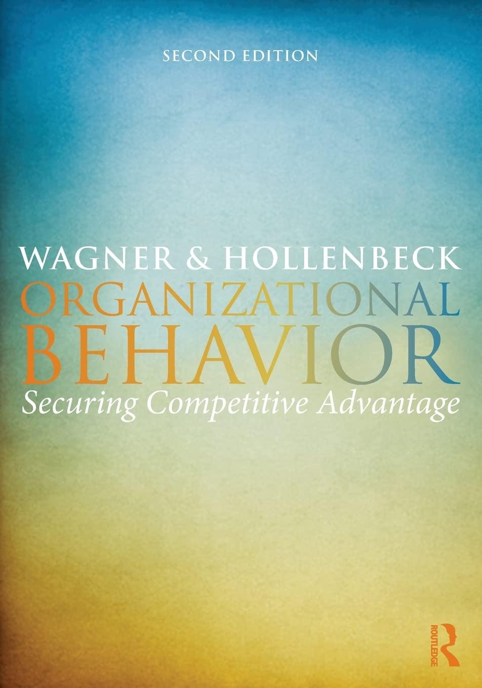 organizational behavior securing competitive advantage 2nd edition john a. wagner iii, john r. hollenbeck