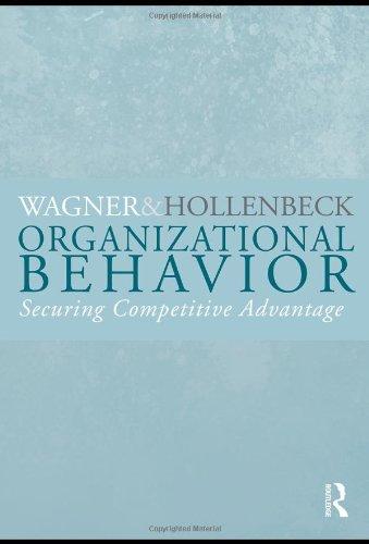 organizational behavior securing competitive advantage 1st edition john a. wagner lll, john r. hollenbeck