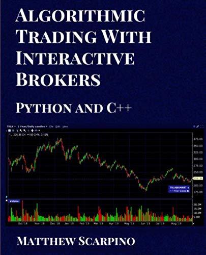algorithmic trading with interactive brokers python and c++ 1st edition matthew scarpino 0997303735,