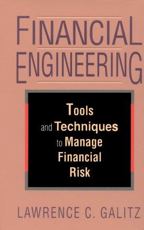 financial engineering tools and techniques to manage financial risk 1st edition lawrence galitz 078630362x,