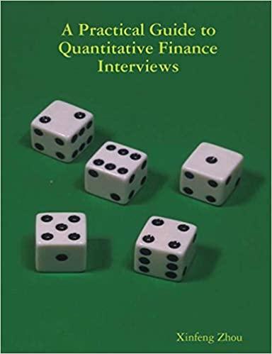 a practical guide to quantitative finance interviews 1st edition xinfeng zhou 1735028800, 978-1735028804