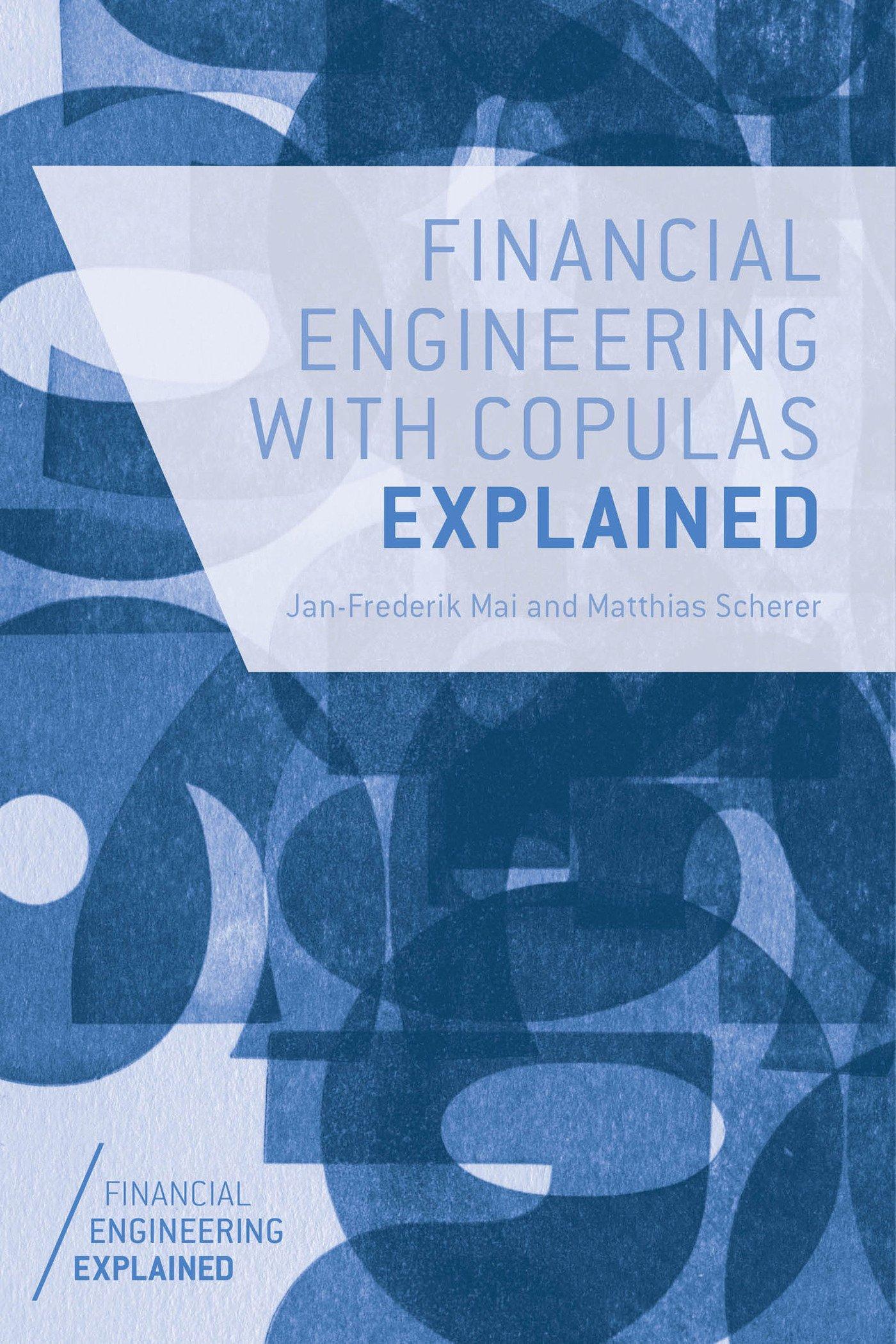 financial engineering with copulas explained 2014th edition j. mai, m. scherer 1137346302, 978-1137346308