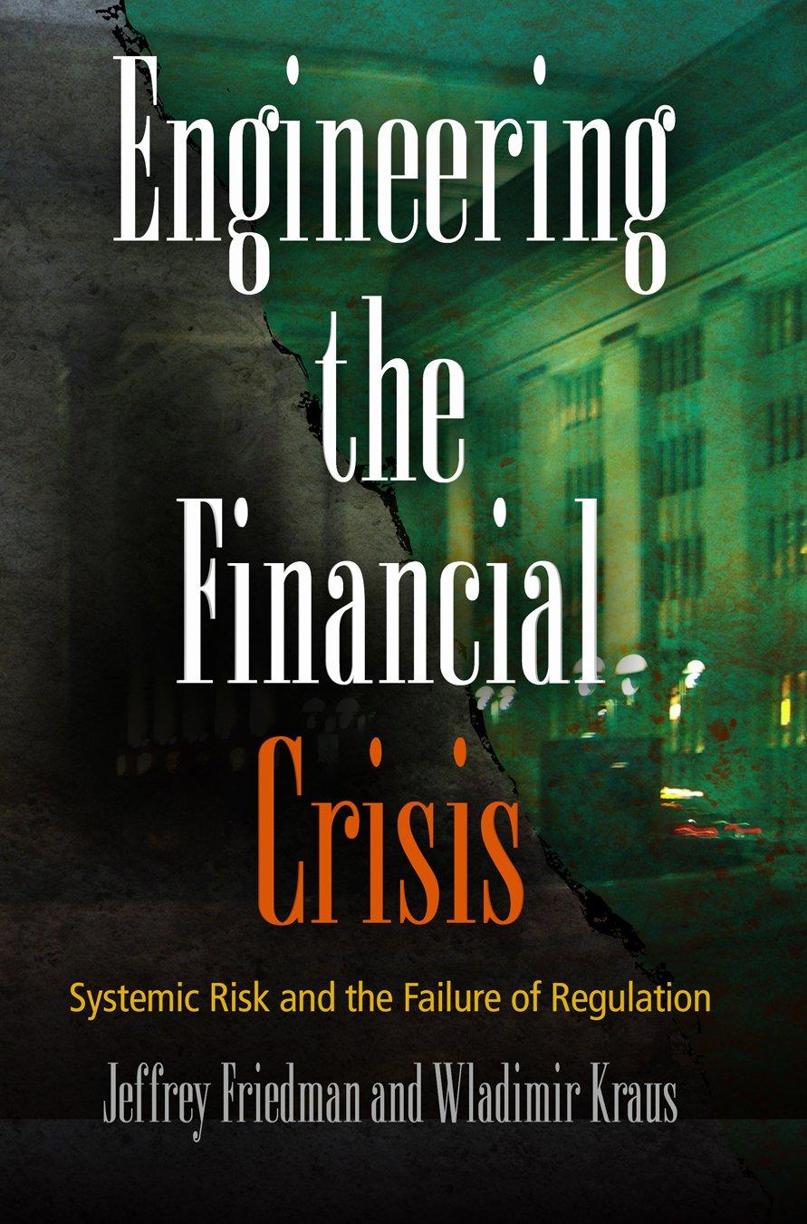 engineering the financial crisis systemic risk and the failure of regulation 1st edition jeffrey friedman,