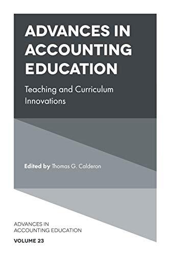 advances in accounting education teaching and curriculum innovations volume 23 1st edition thomas g. calderon