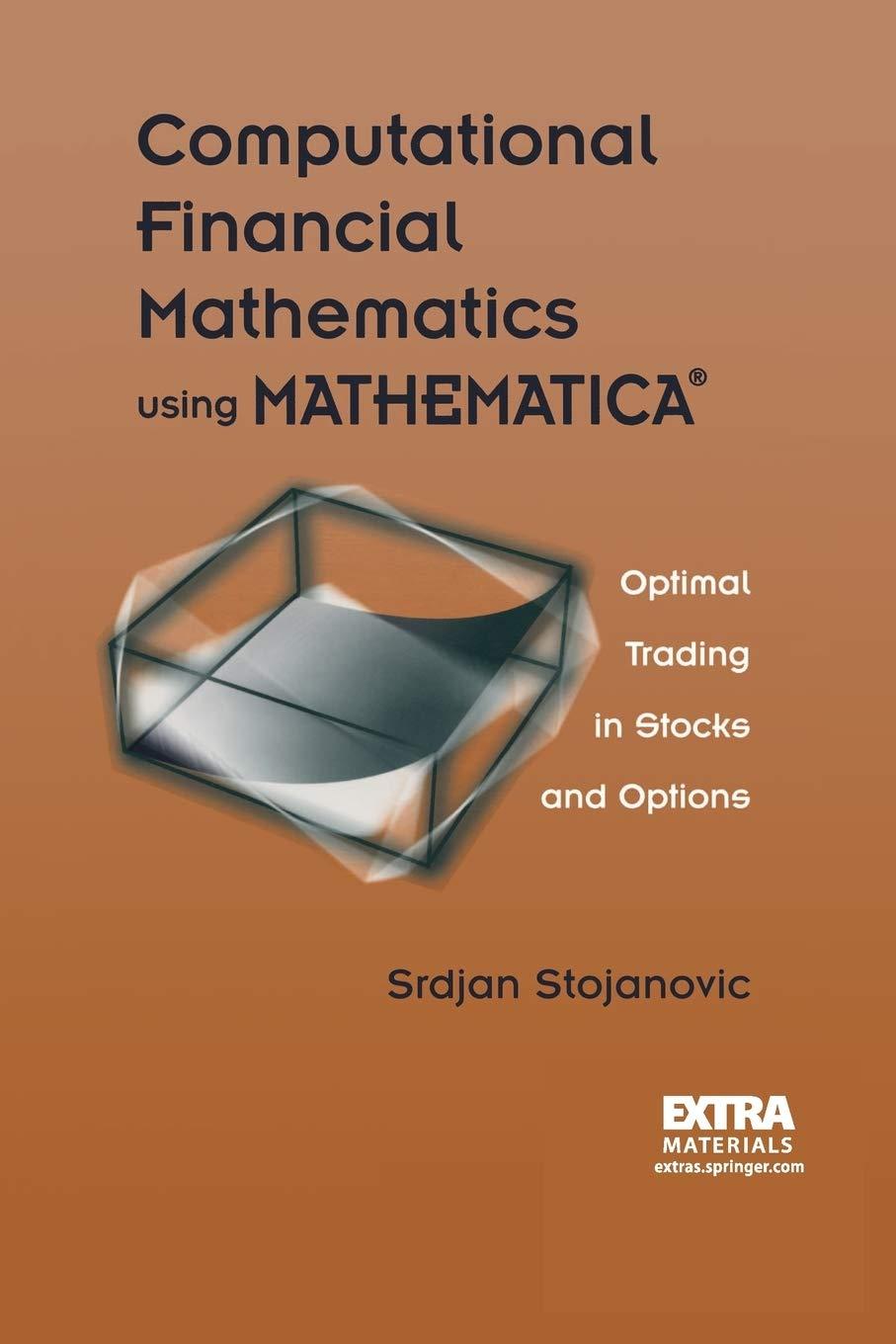computational financial mathematics using mathematica optimal trading in stocks and options 1st edition