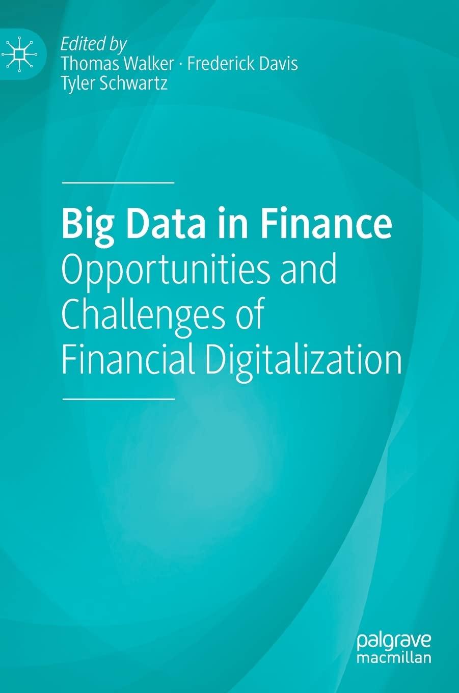 big data in finance opportunities and challenges of financial digitalization 1st edition thomas walker,