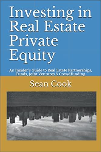 investing in real estate private equity 1st edition sean cook 1980587027, 978-1980587026