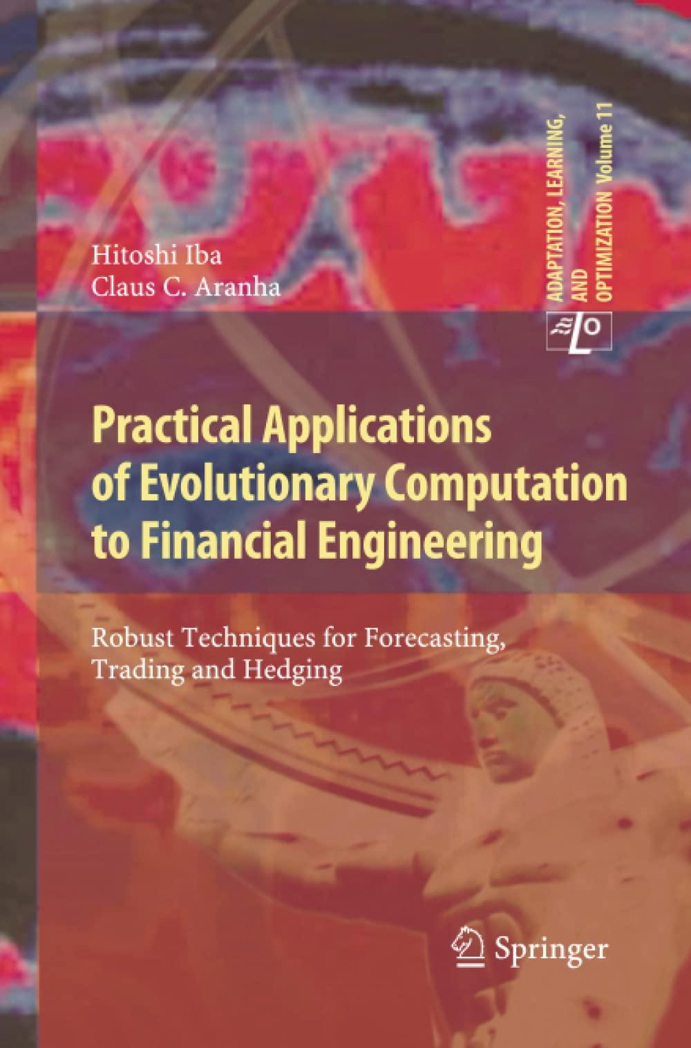 practical applications of evolutionary computation to financial engineering 1st edition hitoshi iba, claus c.