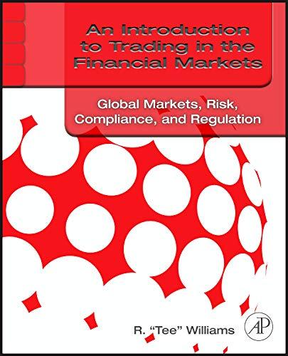 an introduction to trading in the financial markets global markets risk compliance and regulation 1st edition