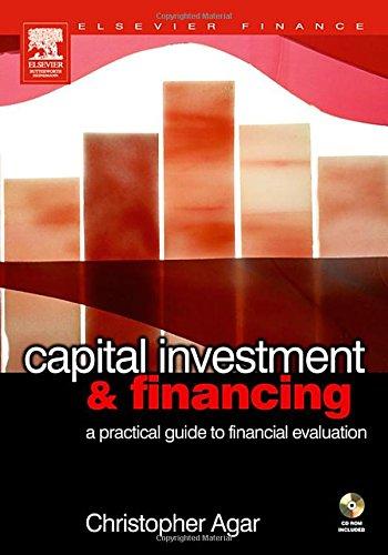 capital investment and financing a practical guide to financial evaluation 1st edition chris f agar