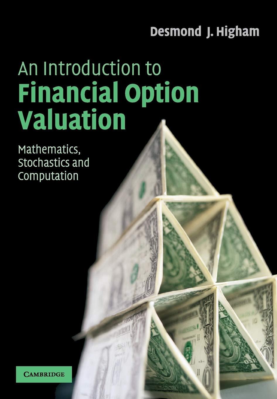 an introduction to financial option valuation mathematics stochastics and computation 1st edition desmond j.