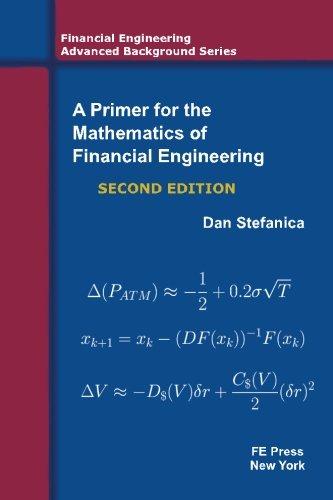 a primer for the mathematics of financial engineering 2nd edition dan stefanica 0979757622, 978-0979757624