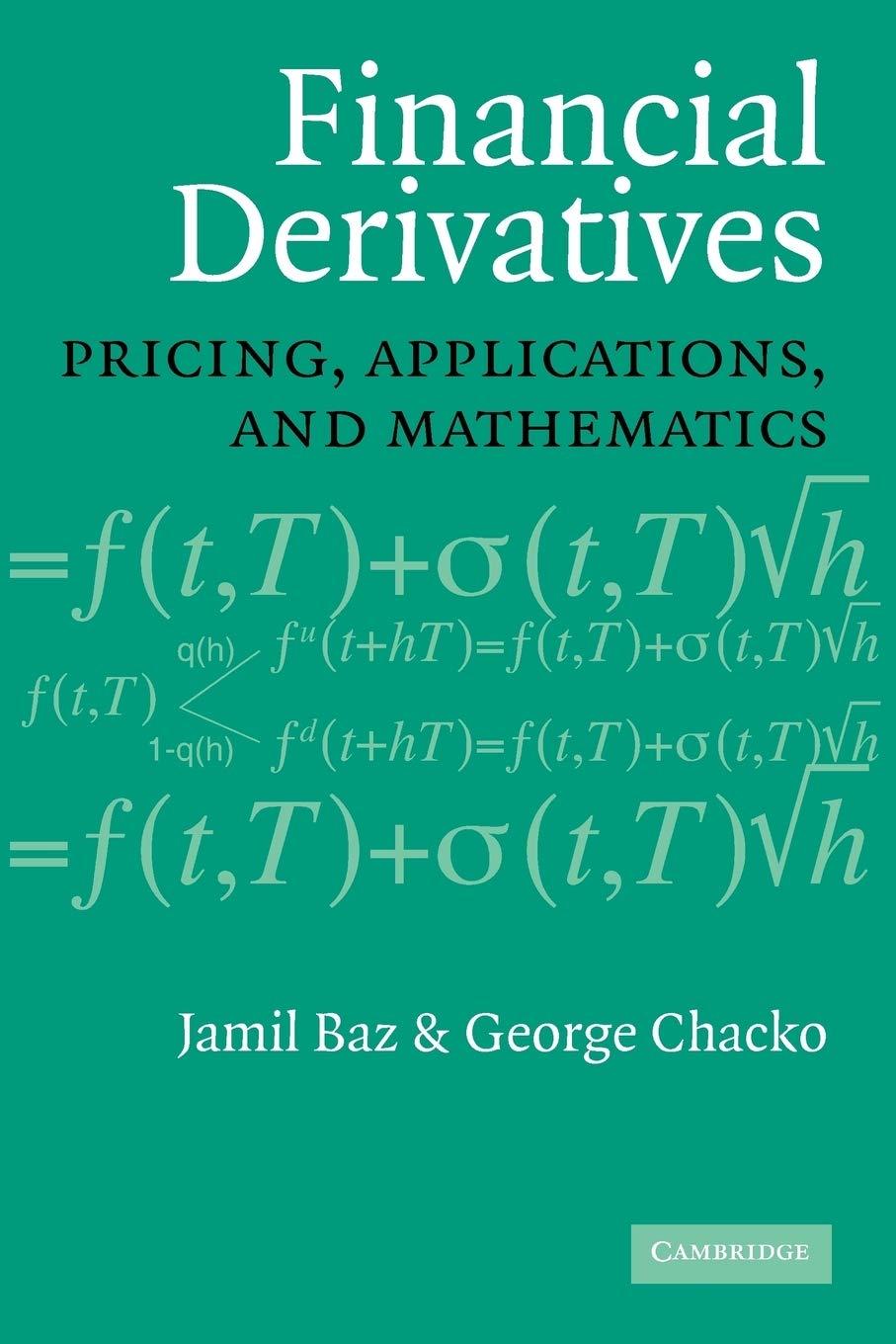 financial derivatives pricing applications and mathematics 1st edition jamil baz, george chacko 0521066794,