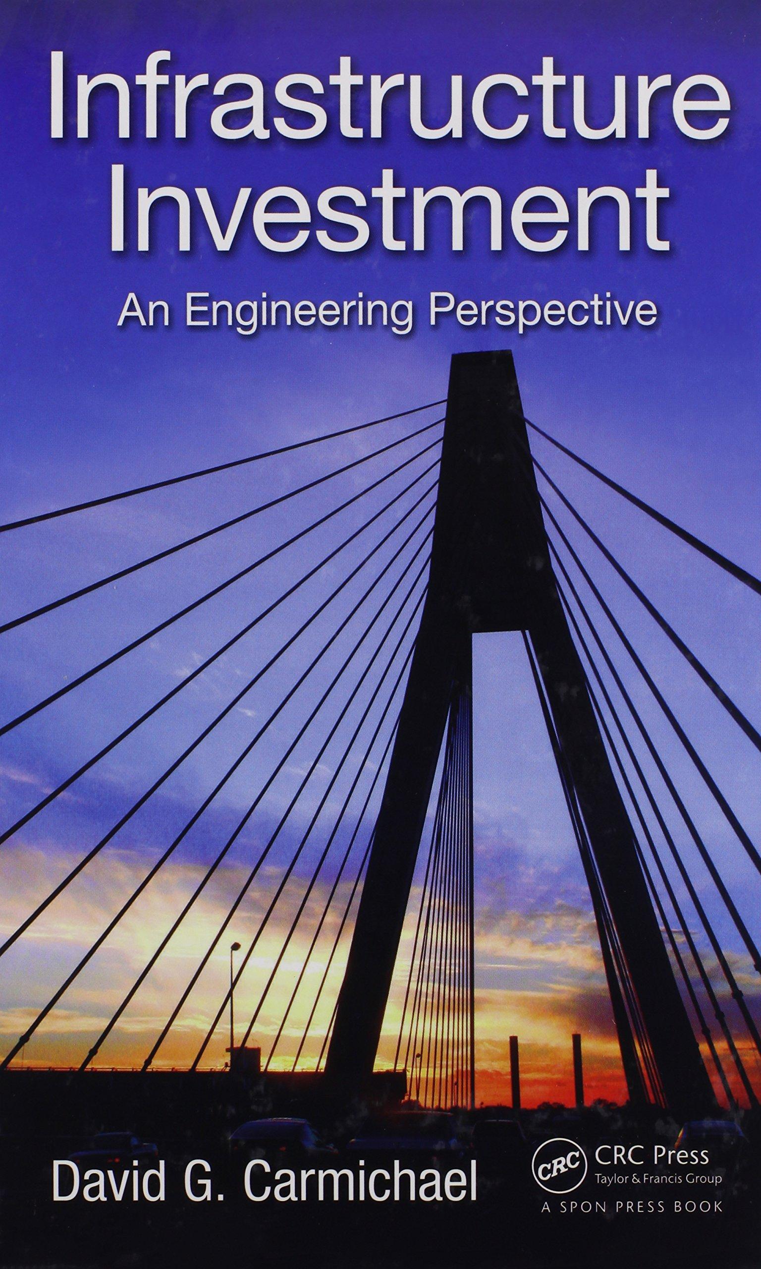 infrastructure investment an engineering perspective 1st edition david g. carmichael 1466576693,