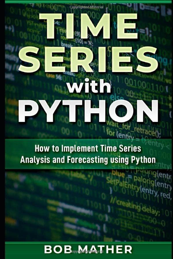 time series with python how to implement time series analysis and forecasting using python 1st edition bob