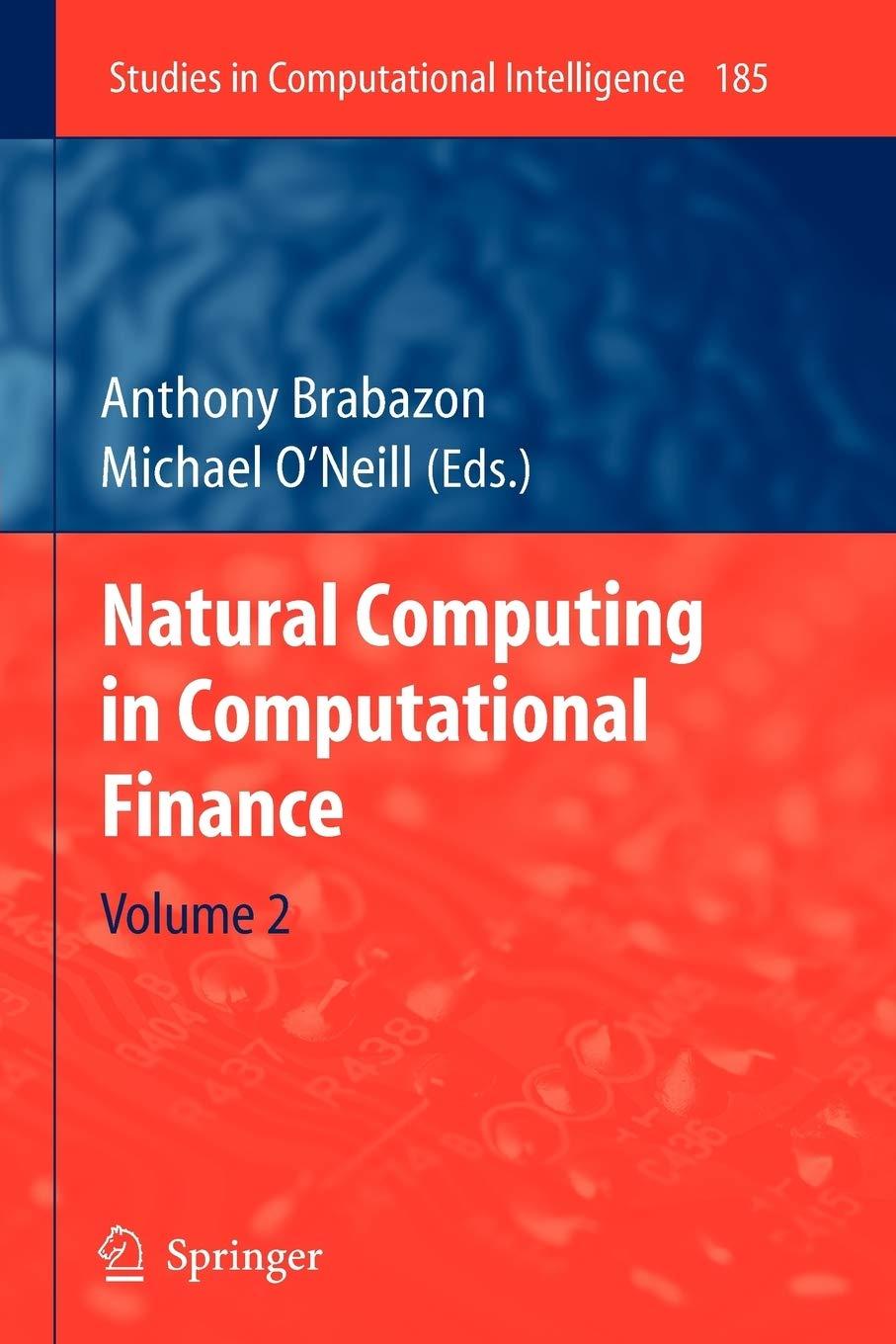 natural computing in computational finance volume 2 1st edition anthony brabazon, michael o'neill 3642101127,
