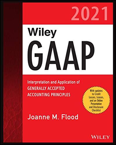 wiley gaap 2021 interpretation and application of generally accepted accounting principles 2021 edition
