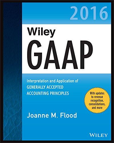wiley gaap 2016 interpretation and application of generally accepted accounting principles 2016 edition