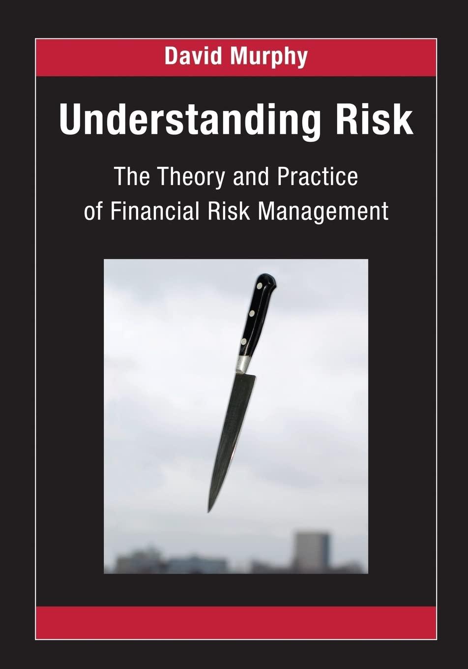 understanding risk the theory and practice of financial risk management 1st edition david murphy 1584888938,