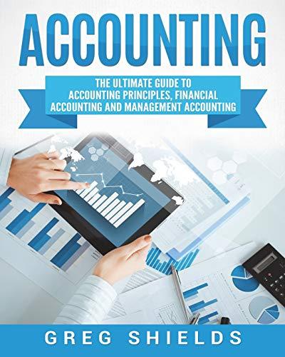 accounting the ultimate guide to accounting principles 1st edition greg shields 1722964839, 978-1722964832