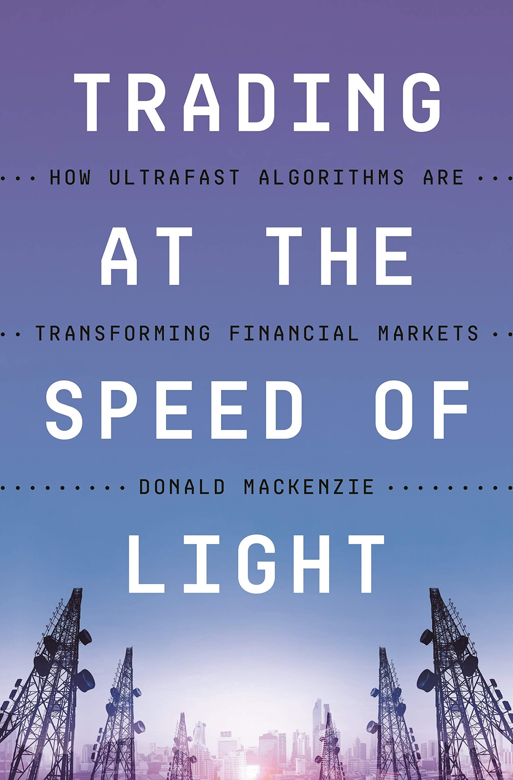 trading at the speed of light: how ultrafast algorithms are transforming financial markets 1st edition donald