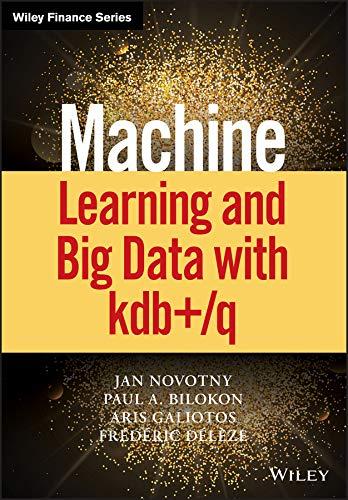 machine learning and big data with kdb+/q 1st edition jan novotny, paul a. bilokon, aris galiotos, frederic