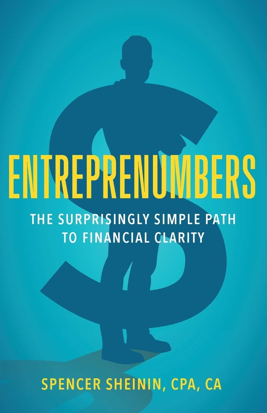 entreprenumbers the surprisingly simple path to financial clarity 1st edition spencer sheinin 1544504187,