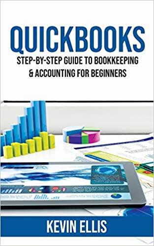 quickbooks step-by-step guide to bookkeeping and accounting for beginners 1st edition kevin ellis 1951345126,